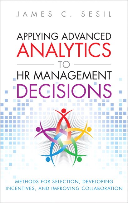 Applying Advanced Analytics to HR Management Decisions: Methods for Selection, Developing Incentives, and Improving Collaboration (Paperback)