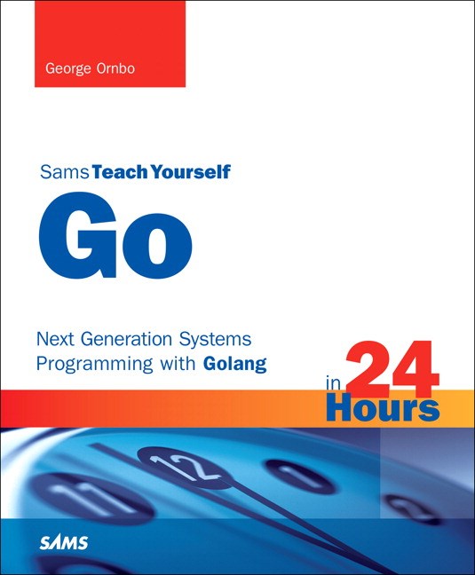 Go in 24 Hours, Sams Teach Yourself: Next Generation Systems Programming with Golang