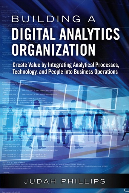 Building a Digital Analytics Organization: Create Value by Integrating Analytical Processes, Technology, and People into Business Operations (Paperback)