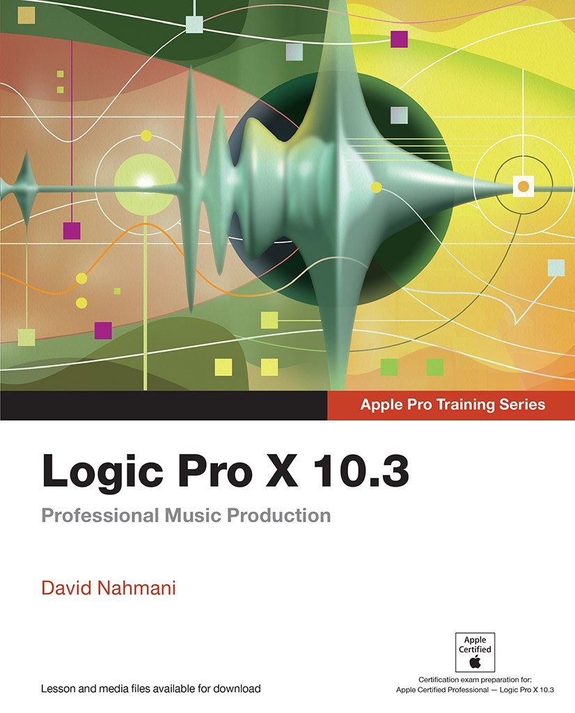 Logic Pro X 10.3 - Apple Pro Training Series (Web Edition): Professional Music Production