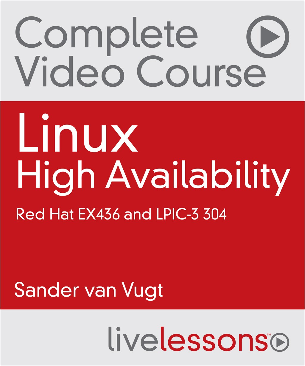 Linux High Availability Complete Video Course: Red Hat EX436 and LPIC-3 304