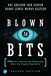 Blown to Bits: Your Life, Liberty, and Happiness After the Digital Explosion