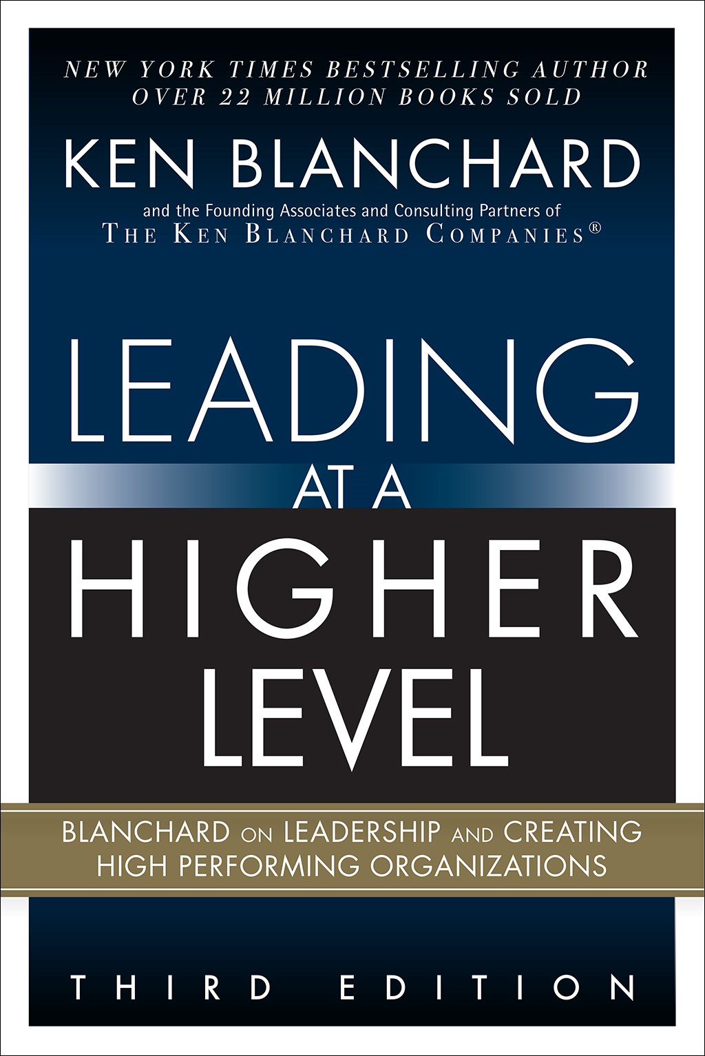Leading at a Higher Level: Blanchard on Leadership and Creating High Performing Organizations, 3rd Edition