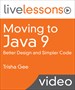 Moving to Java 9 LiveLessons: Better Design and Simpler Code