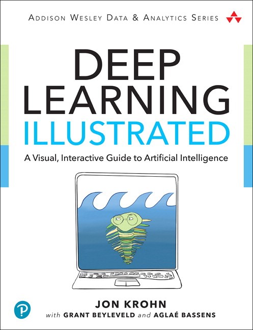 Deep Learning Illustrated: A Visual, Interactive Guide to Artificial Intelligence