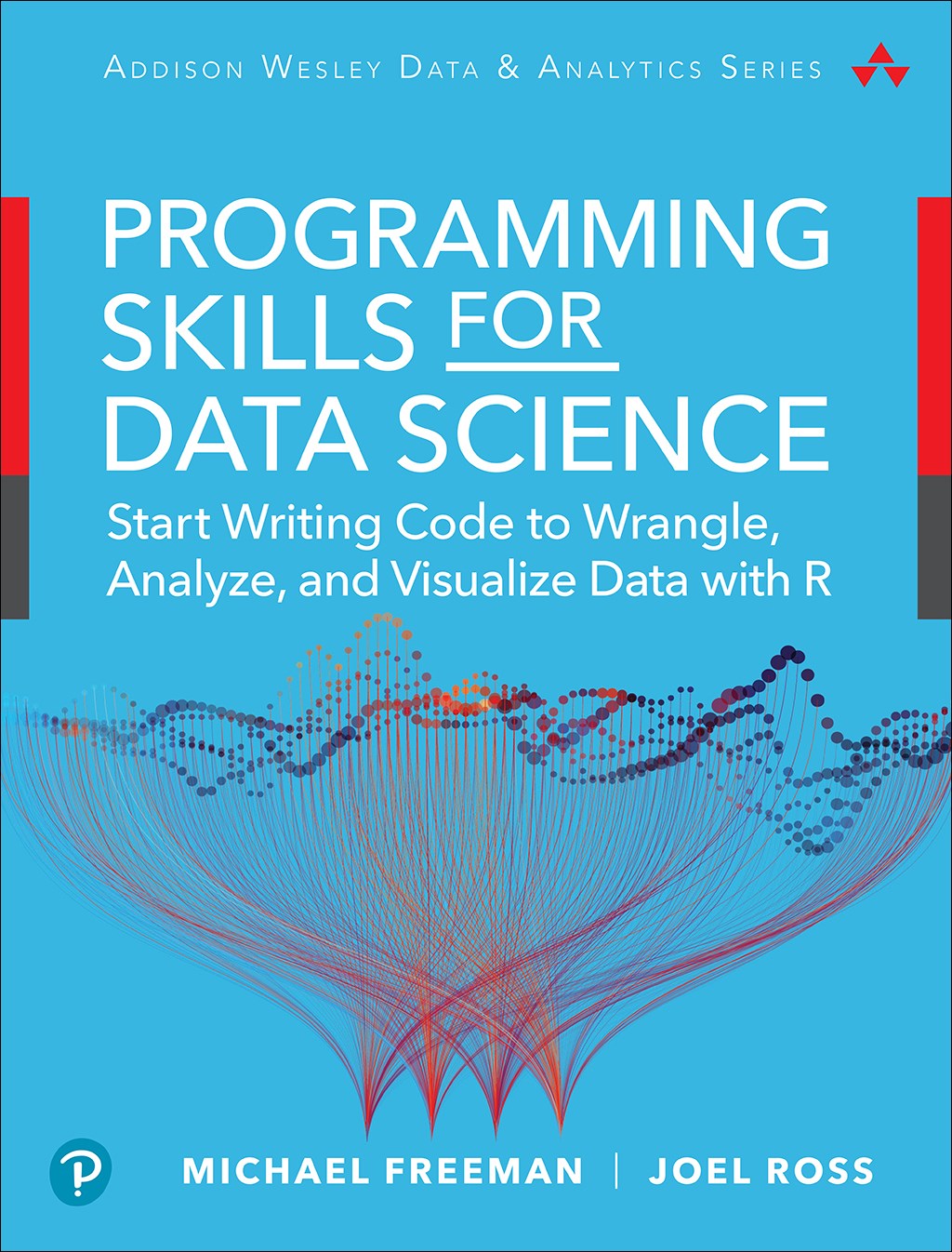 Programming Skills for Data Science: Start Writing Code to Wrangle, Analyze, and Visualize Data with R