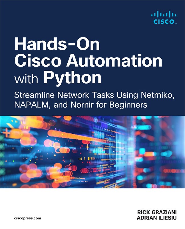 Hands-On Cisco Automation with Python: Streamline Network Tasks Using Netmiko, NAPALM, and Nornir for Beginners