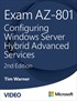 Exam AZ-801: Configuring Windows Server Hybrid Advanced Services, 2nd Edition (Video), 2nd Edition