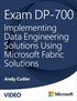 Exam DP-700 Implementing Data Engineering Solutions Using Microsoft Fabric (Video)
