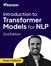 Introduction to Transformer Models for NLP, 2nd Edition (Video Course), 2nd Edition