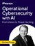 Operational Cybersecurity with AI: From Vision to Threat Hunting (Video Course)