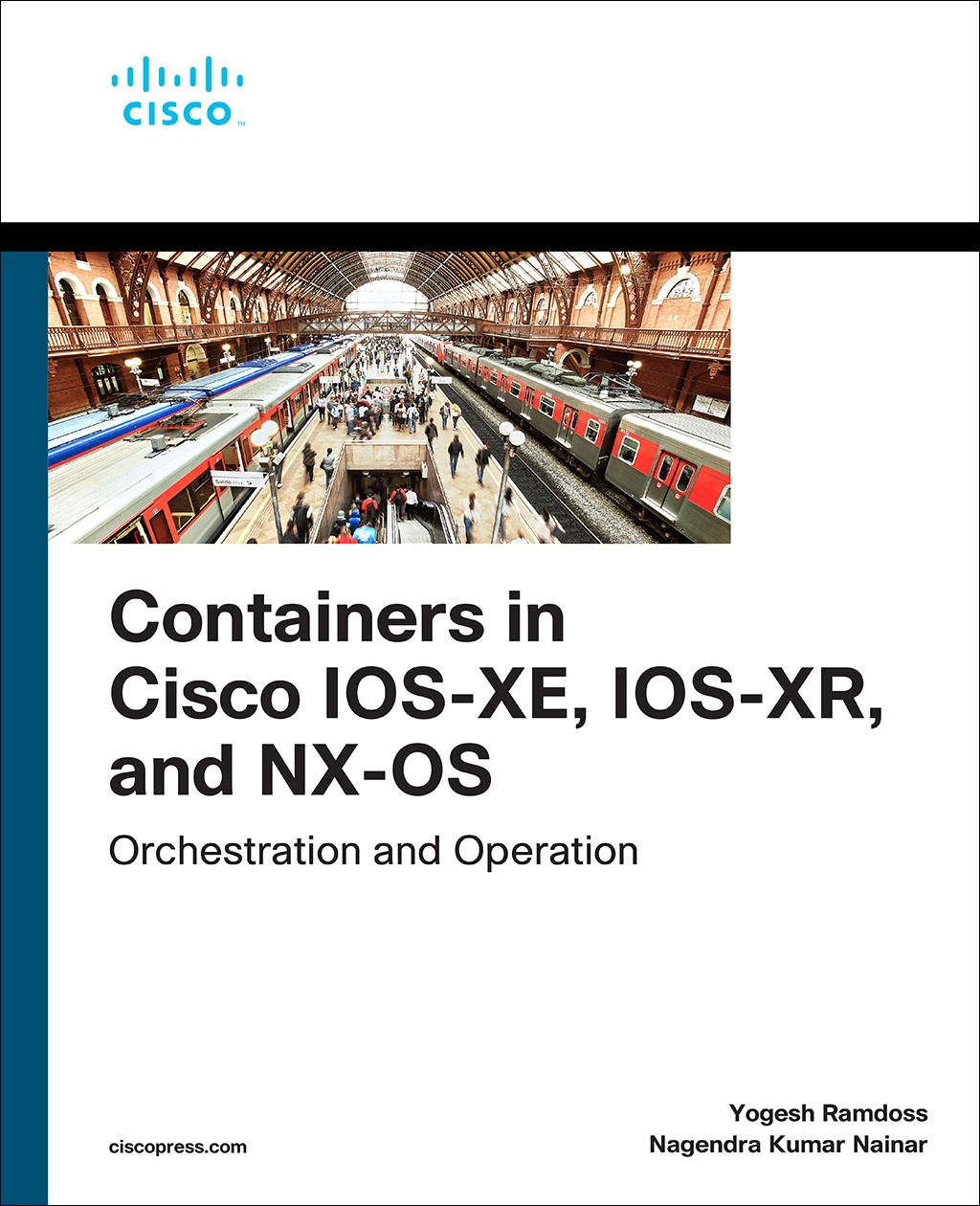 Containers in Cisco IOS-XE, IOS-XR, and NX-OS: Orchestration and Operation