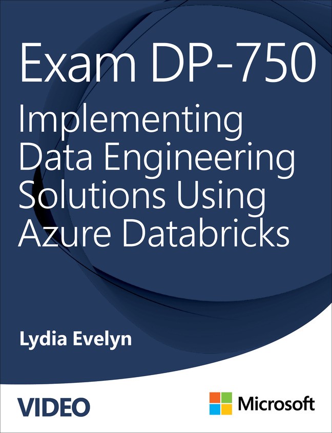 Exam DP-750: Implementing Data Engineering Solutions Using Azure Databricks (Video)