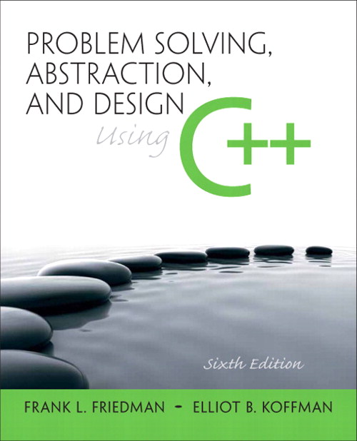 Problem Solving, Abstraction, and Design using C++, 6th Edition