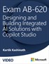 Exam AB620: Designing and Building Integrated AI Solutions with Copilot Studio (Video)