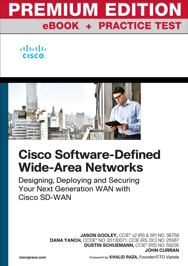 Cisco Software-Defined Wide Area Networks: Designing, Deploying and Securing Your Next Generation WAN with Cisco SD-WAN Premium Edition and Practice Test