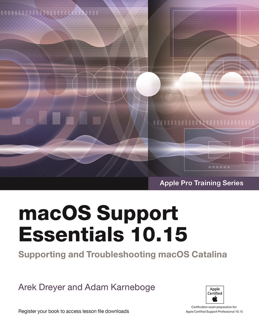 macOS Support Essentials 10.15 - Apple Pro Training Series: Supporting and Troubleshooting macOS Catalina(Web Edition)