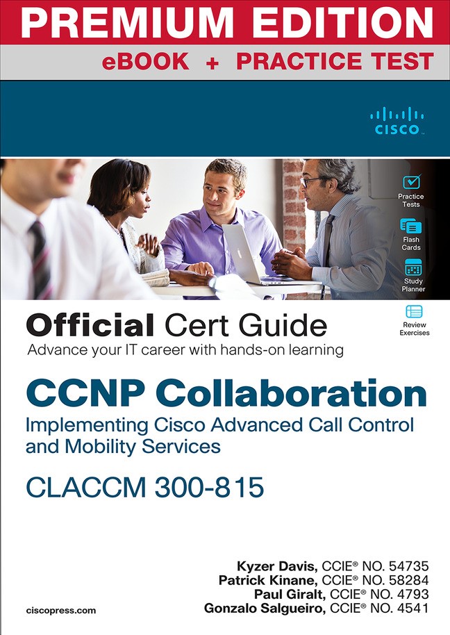 CCNP Collaboration Call Control and Mobility CLACCM 300-815 Official Cert Guide Premium Edition and Practice Test