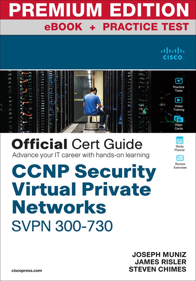 CCNP Security Virtual Private Networks SVPN 300-730 Official Cert Guide Premium Edition and Practice Test