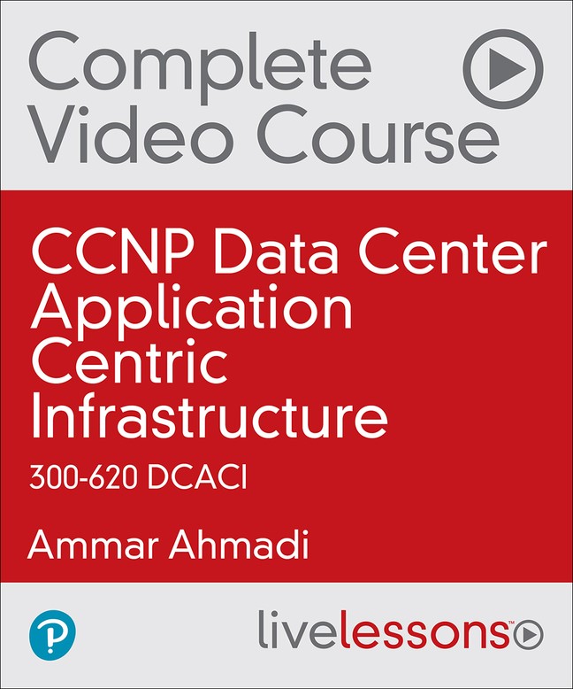 CCNP Data Center Application Centric Infrastructure 300-620 DCACI Complete Video Course (Video Training)