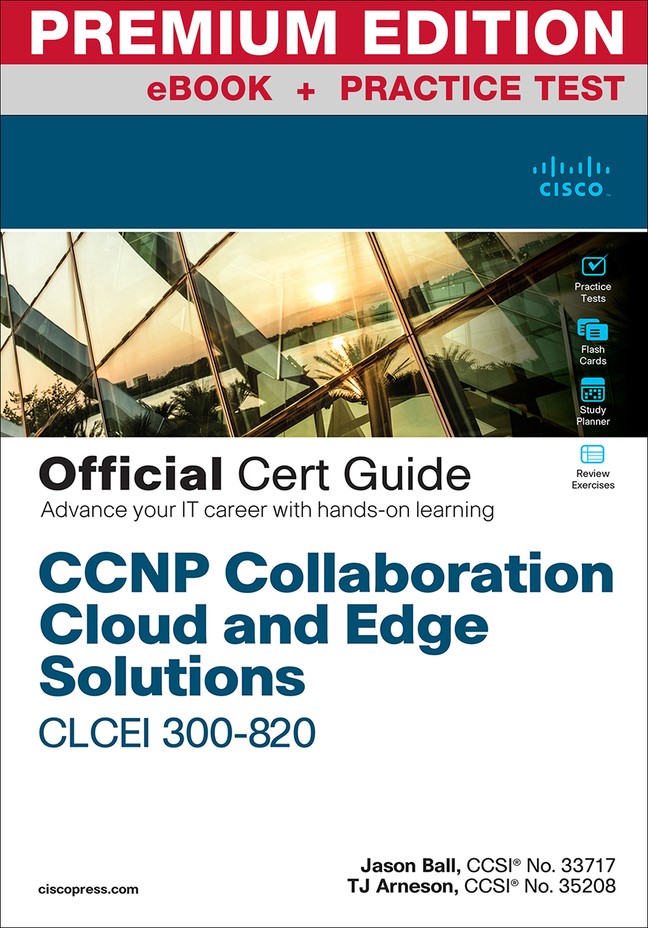 CCNP Collaboration Cloud and Edge Solutions CLCEI 300-820 Official Cert Guide Premium Edition and Practice Test
