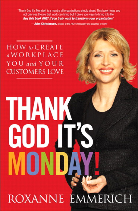 Thank God It's Monday!: How to Create a Workplace You and Your Customers Love