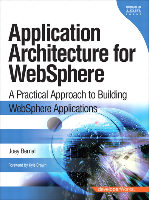 Application Architecture for WebSphere: A Practical Approach to Building WebSphere Applications