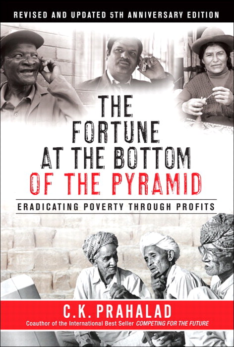 Fortune at the Bottom of the Pyramid, Revised and Updated 5th Anniversary Edition, The: Eradicating Poverty Through Profits