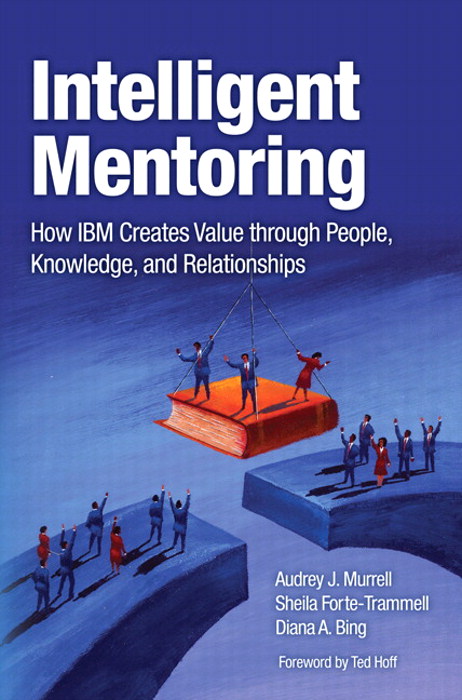 Intelligent Mentoring: How IBM Creates Value through People, Knowledge, and Relationships