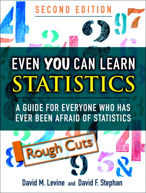 Even You Can Learn Statistics: A Guide for Everyone Who Has Ever Been Afraid of Statistics, Rough Cuts, 2nd Edition