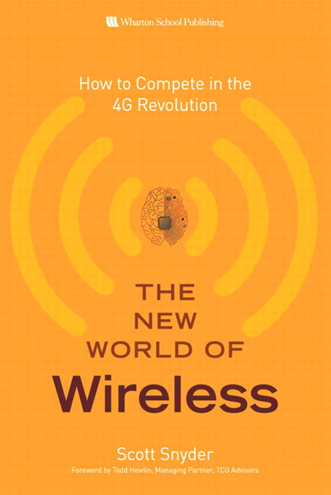 New World of Wireless, The: How to Compete in the 4G Revolution,