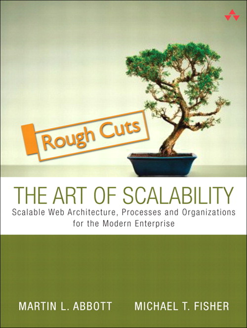 Art of Scalability, The: Scalable Web Architecture, Processes, and Organizations for the Modern Enterprise, Rough Cuts
