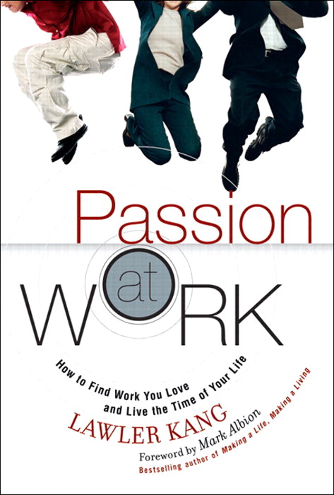 Passion at Work: How to Find Work You Love and Live the Time of Your Life (paperback)