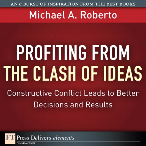Profiting from the Clash of Ideas: Constructive Conflict Leads to Better Decisions and Results