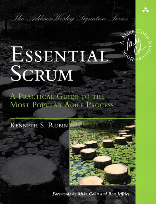 Essential Scrum: A Practical Guide to the Most Popular Agile Process