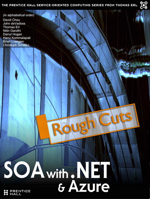 SOA with .NET and Windows Azure: Realizing Service-Orientation with the Microsoft Platform, Rough Cuts
