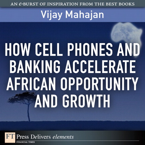 How Cell Phones and Banking Accelerate African Opportunity and Growth