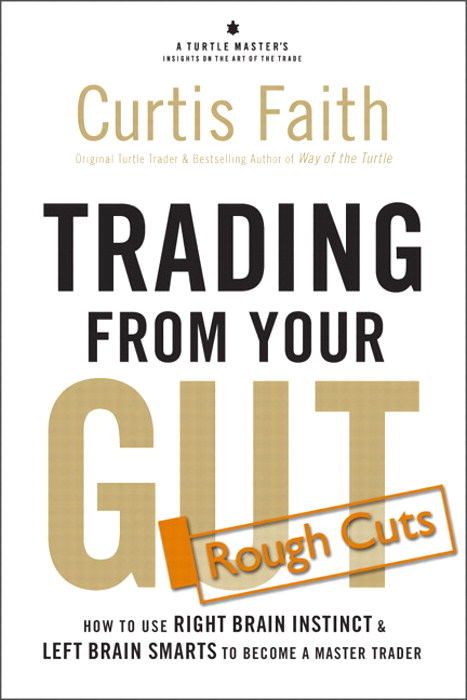 Trading from Your Gut: How to Use Right Brain Instinct & Left Brain Smarts to Become a Master Trader, Rough Cuts