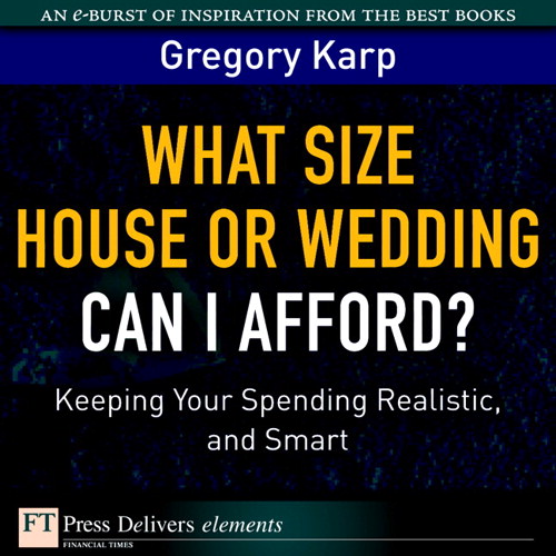 What Size House or Wedding Can I Afford? Keeping Your Spending Realistic, and Smart