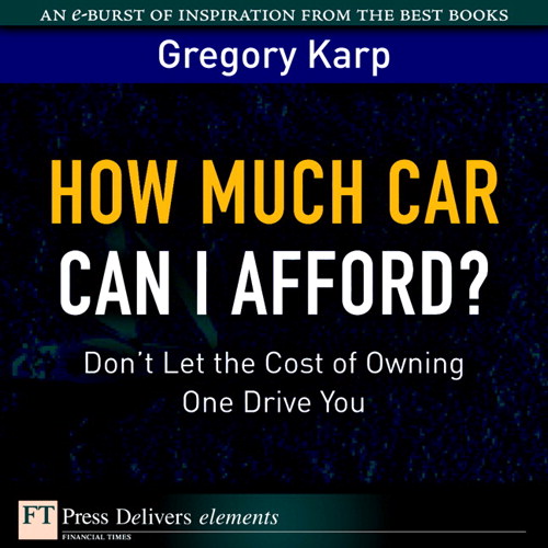 How Much Car Can I Afford?: Don't Let the Cost of Owning One Drive You