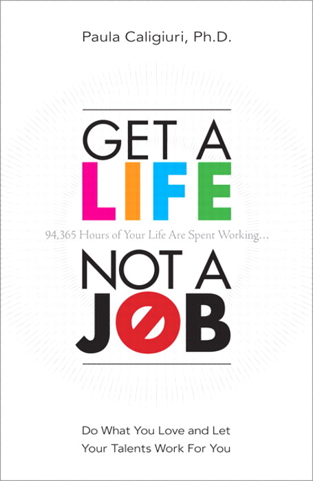 Get a Life, Not a Job: Do What You Love and Let Your Talents Work For You