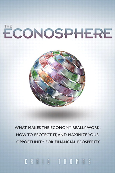 Econosphere, The: What Makes the Economy Really Work, How to Protect It, and Maximize Your Opportunity for Financial Prosperity