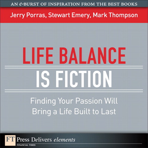 Life Balance Is Fiction: Finding Your Passion Will Bring a Life Built to Last