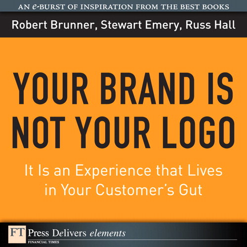 Your Brand Is Not Your Logo: It Is an Experience that Lives in Your Customer's Gut
