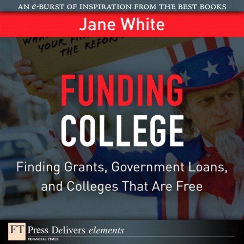 Funding College: Finding Grants, Government Loans, and Colleges That Are Free