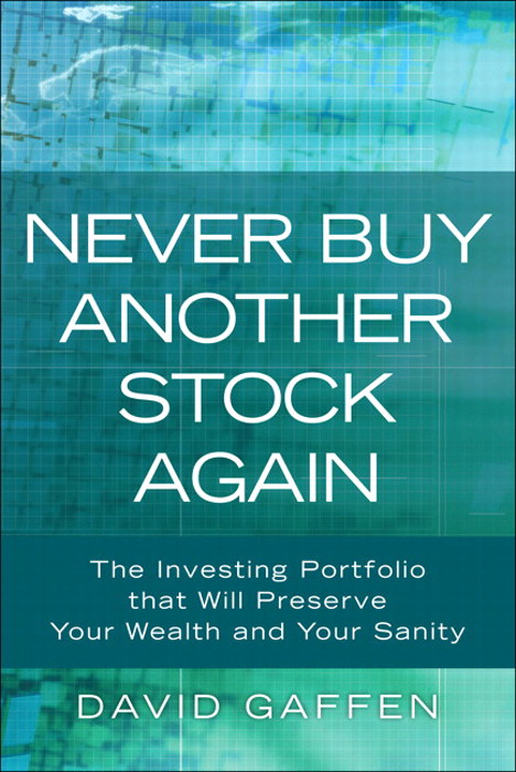 Never Buy Another Stock Again: The Investing Portfolio that Will Preserve Your Wealth and Your Sanity