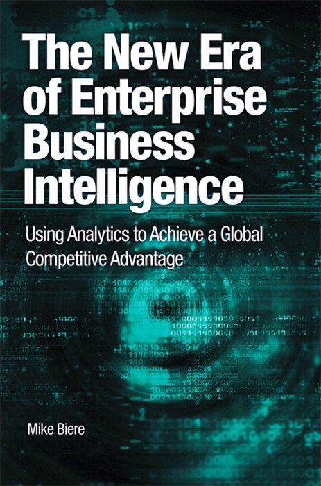 New Era of Enterprise Business Intelligence, The: Using Analytics to Achieve a Global Competitive Advantage