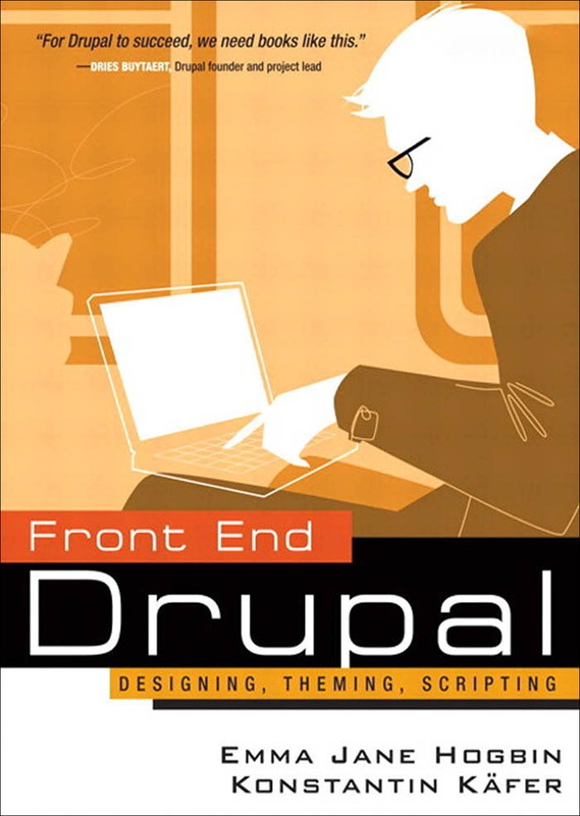 Front End Drupal: Designing, Theming, Scripting