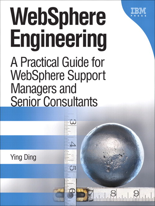 WebSphere Engineering: A Practical Guide for WebSphere Support Managers and Senior Consultants