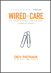 Wired to Care: How Companies Prosper When They Create Widespread Empathy